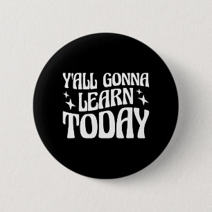 Day Teacher Y'all Gonna lernen heute 1 Button