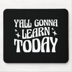Day Teacher Y'all Gonna lernen heute 1 Mousepad