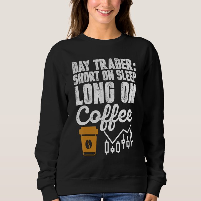 Day Trader Kurz auf Sleep Long auf Kaffee Spaß Sweatshirt (Vorderseite)