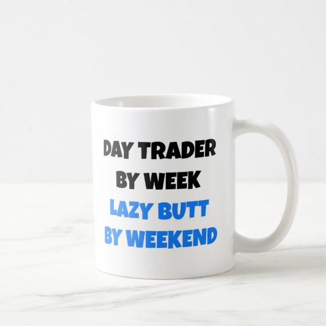 Day Trading by Week Lazy Hintern by Weekend Tasse (Rechts)