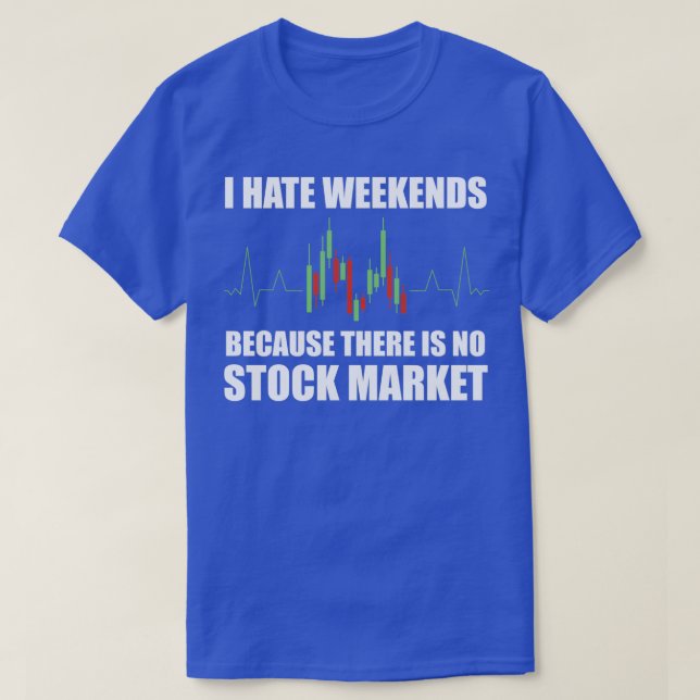 Day Trading I Hate Weekends 1 T-Shirt (Design vorne)