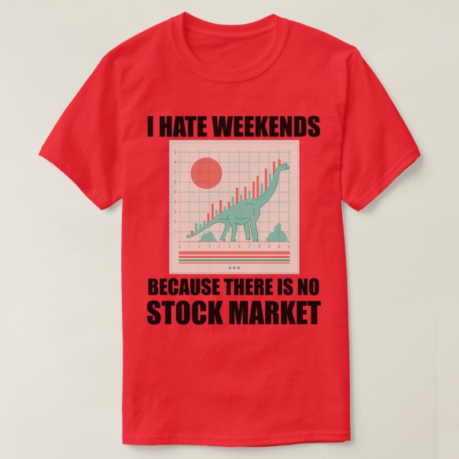 Day Trading I Hate Weekends 6 T-Shirt (Design vorne)