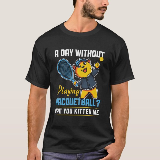 Day Without Playing Racquetball Racquetball Player T-Shirt (Vorderseite)