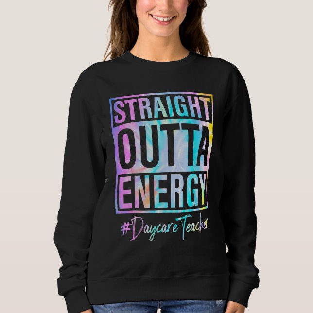 Daycare Teacher Straight Outta Energy Daycare Teac Sweatshirt (Vorderseite)