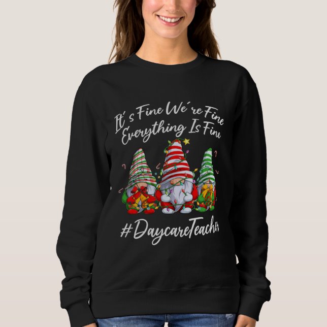 Daycare Teacher Xmas Everything Is Fine Christmas  Sweatshirt (Vorderseite)
