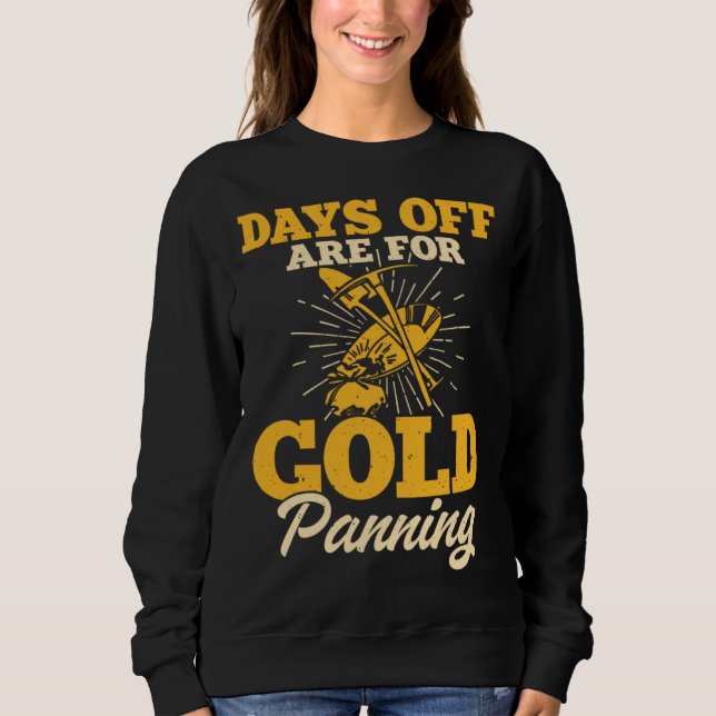 Days Off Are For Gold Panning 1 Sweatshirt (Vorderseite)
