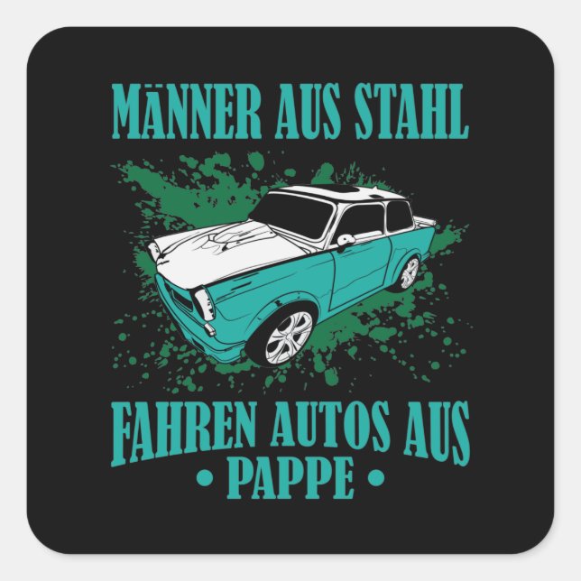 DDR Trabi "Männer aus Stahl, fahren Autos aus Papp Quadratischer Aufkleber (Vorderseite)