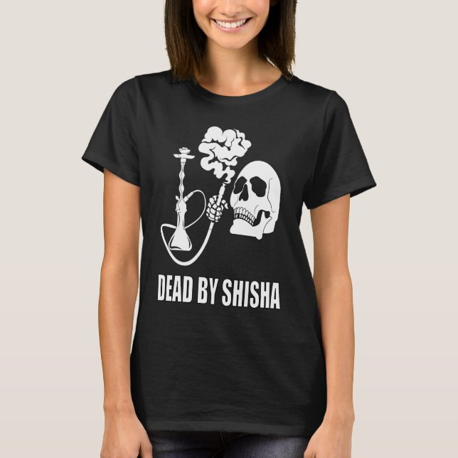 Dead By Shisha Bar Water Pipe Smoking Smoker T-Shirt (Vorderseite)