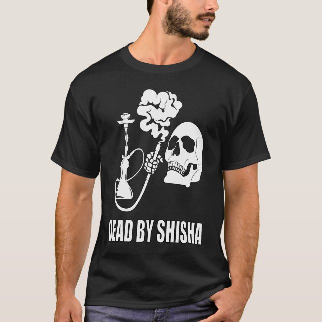 Dead By Shisha Bar Water Pipe Smoking Smoker T-Shirt (Vorderseite)