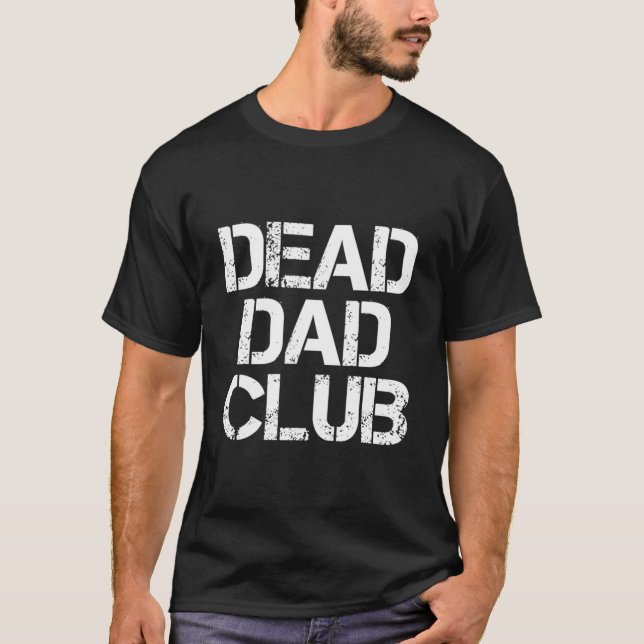 Dead Dad Club Sprüche T-Shirt (Vorderseite)