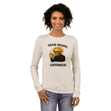 Dead in coffeinated Funny Long Sleeve Shirt -