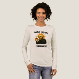 Dead in coffeinated Funny Long Sleeve Shirt -