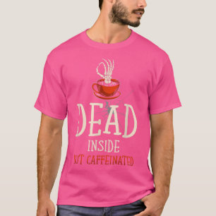 Dead Inside aber koffeiniert für Kaffee-Liebhaber  T-Shirt
