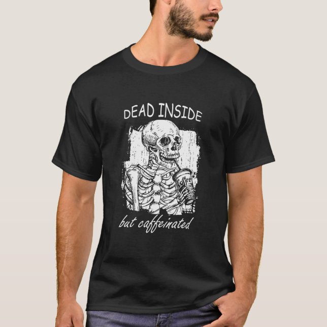 Dead Inside, aber koffeiniert Kaffee Skelett Lover T-Shirt (Vorderseite)