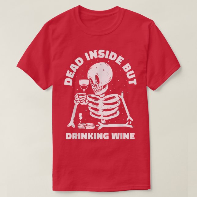 Dead Inside, aber trinken Wein Lover Funny Skelett T-Shirt (Design vorne)
