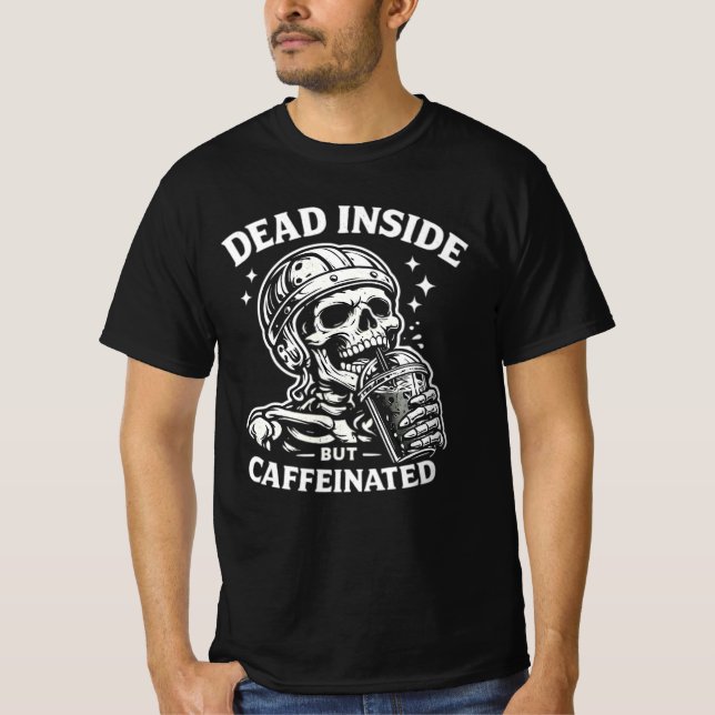 Dead Inside But Caffeinated Coffee Lover Tee. T-Shirt (Vorderseite)