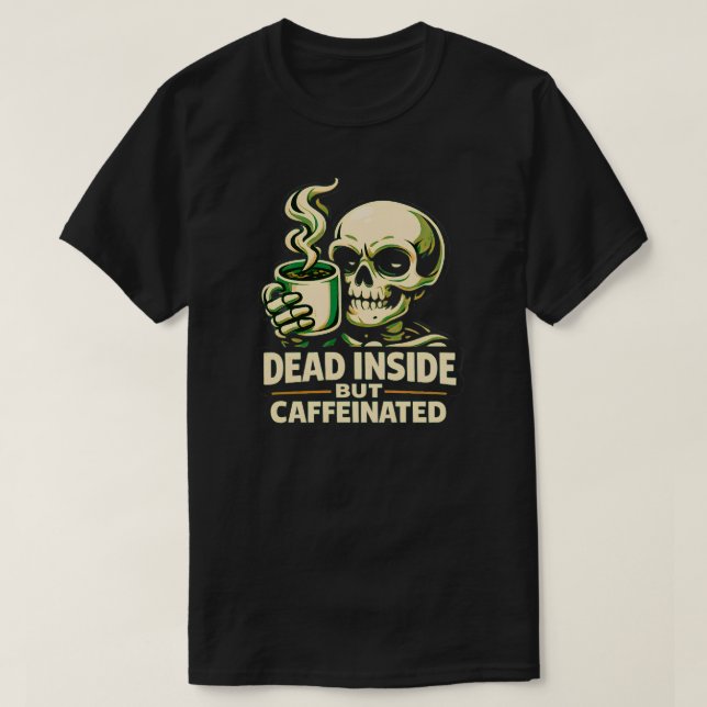 Dead Inside But Caffeinated – Funny Coffee Lover  T-Shirt (Design vorne)
