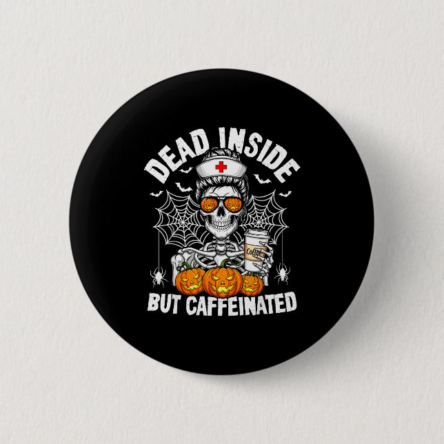 Dead Inside But Caffeinated Funny Nurse Halloween  Button (Vorderseite)