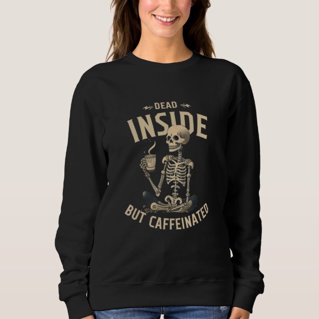 Dead Inside But Caffeinated Meme Halloween Skeleto Sweatshirt (Vorderseite)