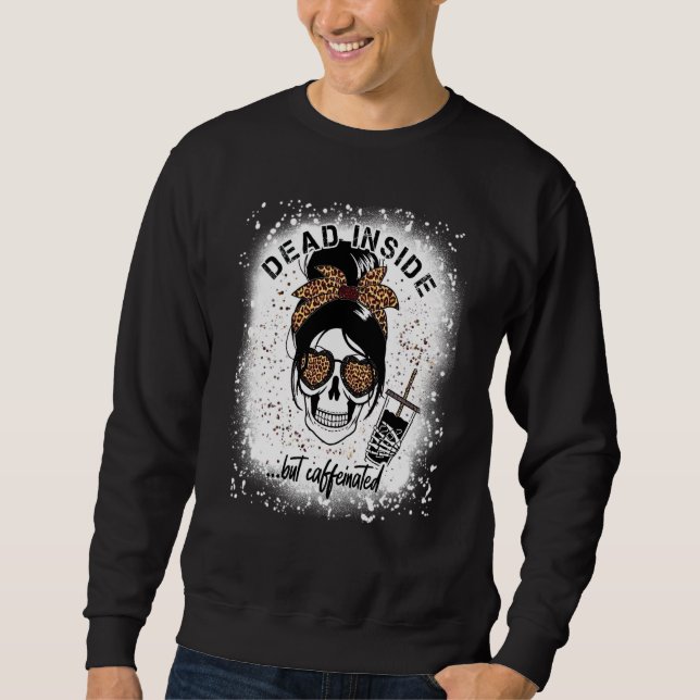 Dead Inside But Caffeinated Skeleton coffee Bleach Sweatshirt (Vorderseite)