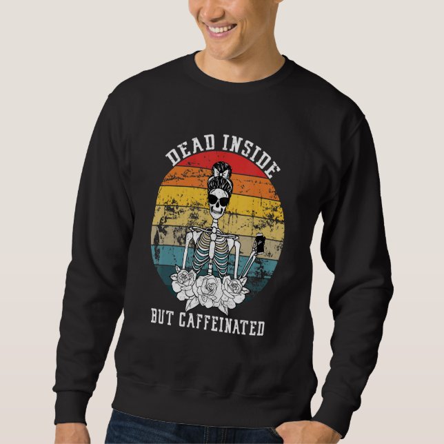 Dead Inside But Caffeinated Skeleton Flower Coffee Sweatshirt (Vorderseite)
