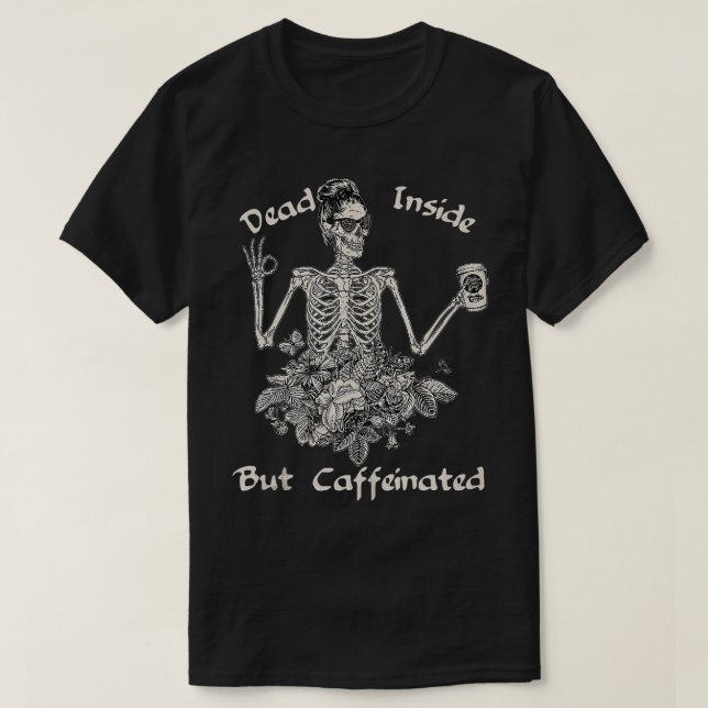 Dead Inside But Caffeinated Skeleton Flower Funny  T-Shirt (Design vorne)
