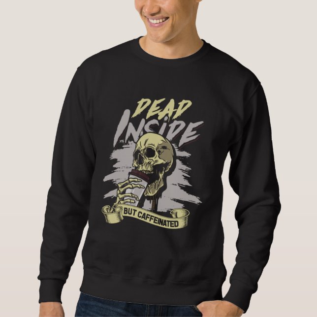 Dead Inside but Caffeinated Work hard and take awa Sweatshirt (Vorderseite)