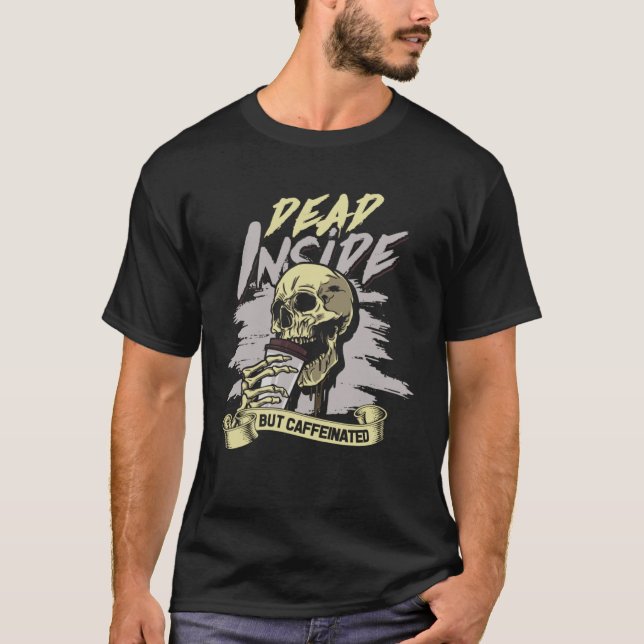 Dead Inside but Caffeinated Work hard and take awa T-Shirt (Vorderseite)