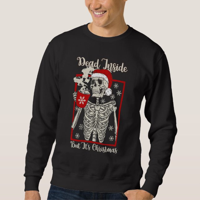 Dead Inside But It's Christmas Skeleton Drink Coff Sweatshirt (Vorderseite)