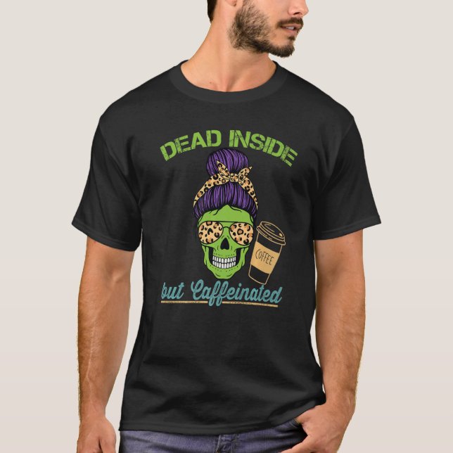 Dead Inside Caffeinated Skeleton Mom Messy Bun Cof T-Shirt (Vorderseite)