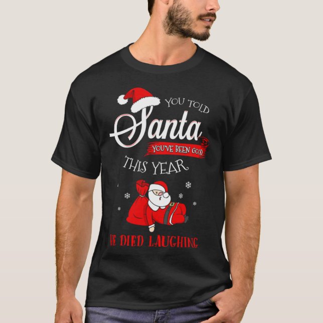 Dead Santa Told Him You Were Good Died Laughing Ch T-Shirt (Vorderseite)