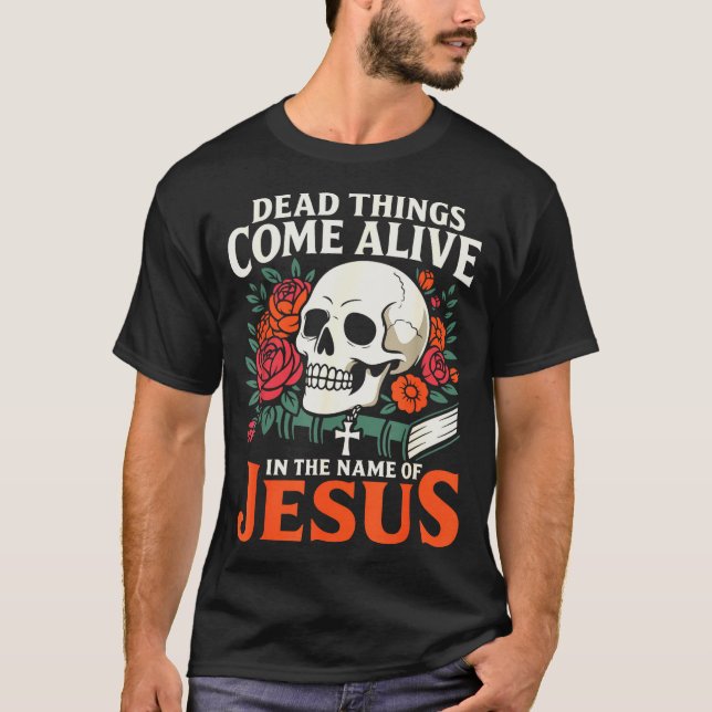 Dead Things Come Alive Name Of Jesus Christian Hal T-Shirt (Vorderseite)
