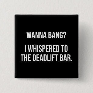 Deadlift Bar, Wanna Bang - Funny Novelout Workout Button