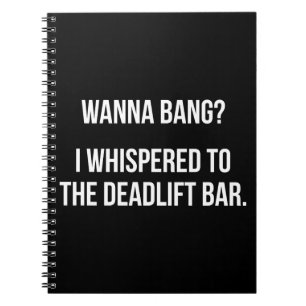Deadlift Bar, Wanna Bang - Funny Novelout Workout Notizblock