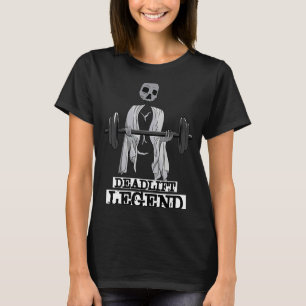 Deadlift Legend Ironic Gym Quote Powerlift T-Shirt