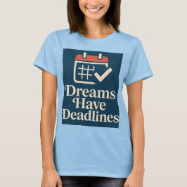 Deadline Dreamer Wo Ehrgeiz trifft den Kalender T-Shirt