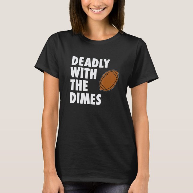 Deadly With the Dimes Football Quarterback Offense T-Shirt (Vorderseite)