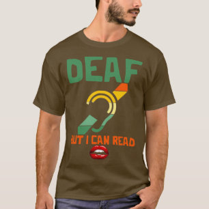 Deaf, aber ich kann Lippen lesen Schwerhörigkeit T-Shirt