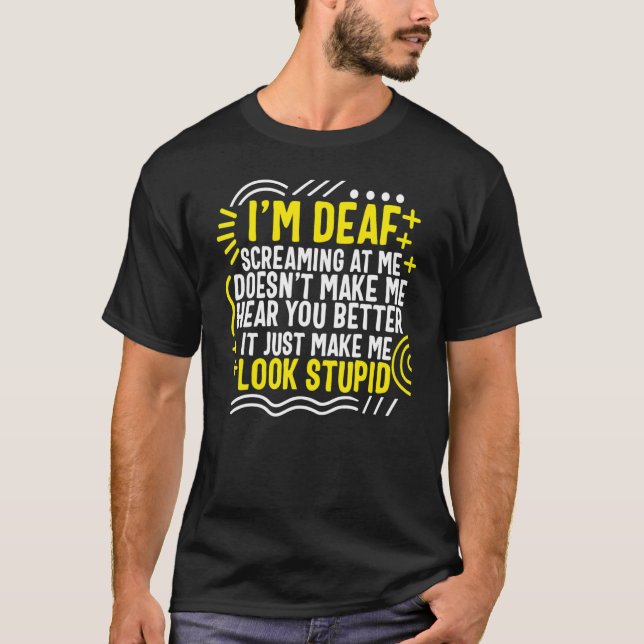 Deaf Awareness Month I'm Deaf Screaming At Me Asl  T-Shirt (Vorderseite)