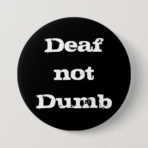 Deaf not Dumb Deaf Alert Hard of Hearing Awareness Button