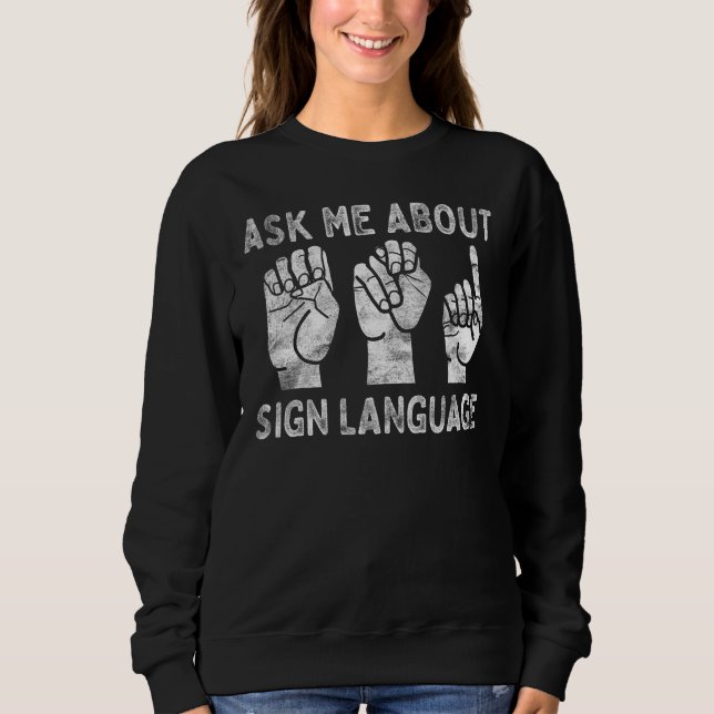 Deaf Pride ASL Sign Language Ask Me About Sign Lan Sweatshirt (Vorderseite)