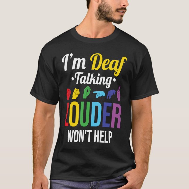 Deaf Talking Louder hilft nicht T-Shirt (Vorderseite)