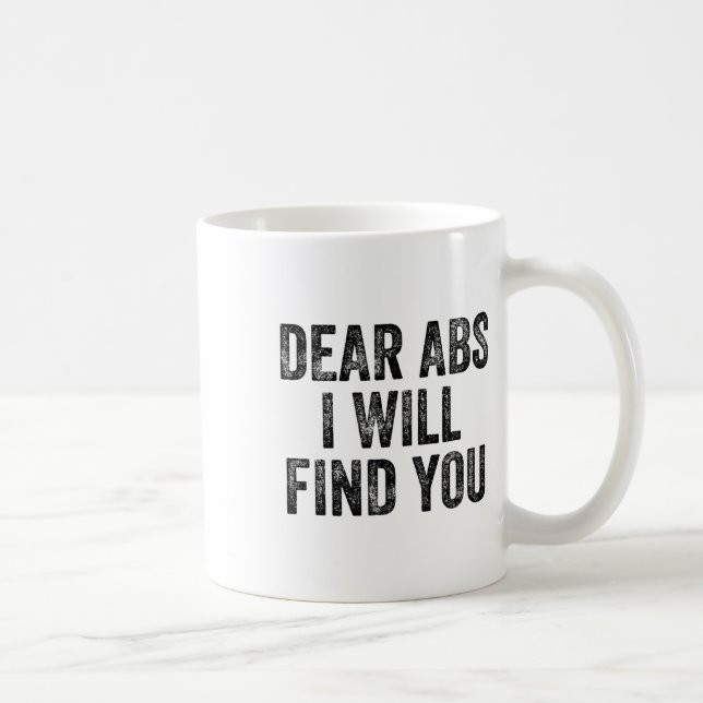 Dear Abs I Will Find You Gym Weightlifter Bodybuil Kaffeetasse (Rechts)