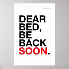 DEAR BED, BE BACK SOON – Bedroom Poster