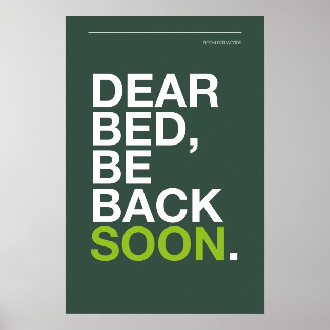 DEAR BED, BE BACK SOON – Bedroom Poster (Vorne)