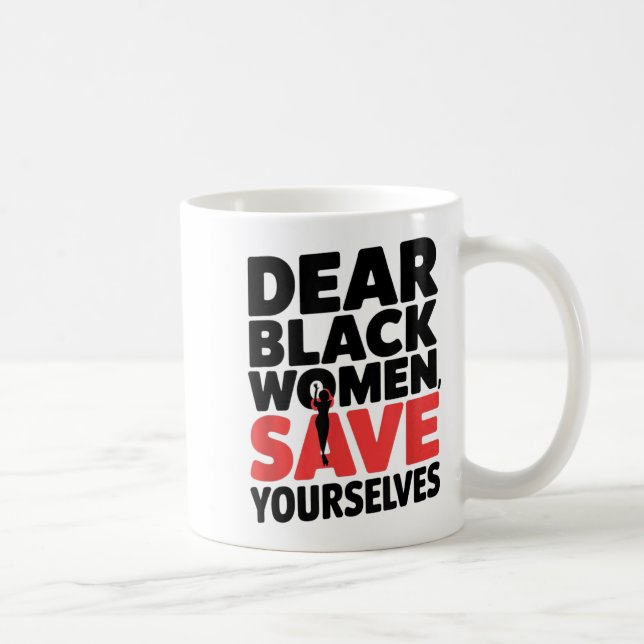 Dear Black Women, Save Yourselves  Kaffeetasse (Rechts)
