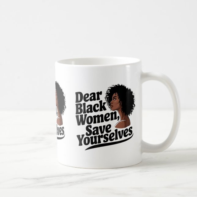 Dear Black Women, Save Yourselves  Kaffeetasse (Rechts)