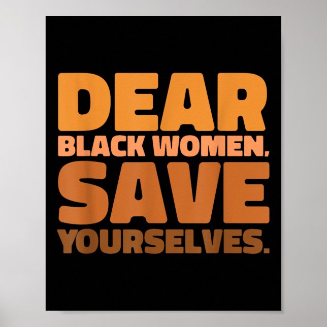 Dear Black Women Save Yourselves Motivation Quote  Poster (Vorne)