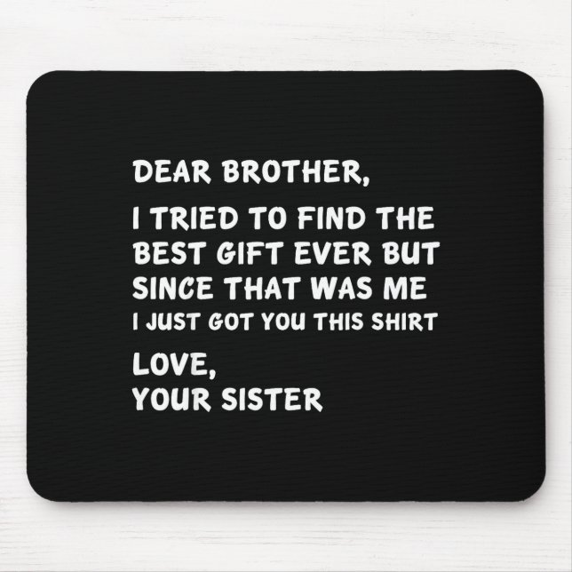 Dear Brother I Tried To Find The I Just Got You Th Mousepad (Vorne)