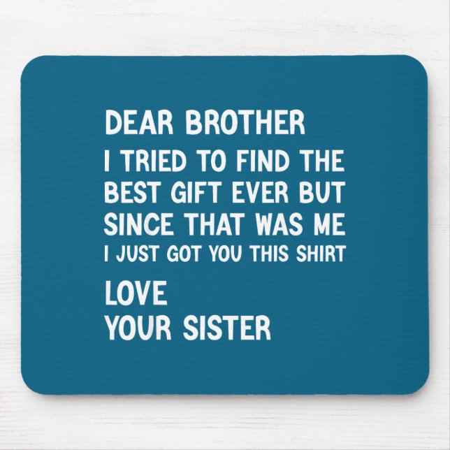 Dear Brother I Tried To Find The Present Funny Sis Mousepad (Vorne)